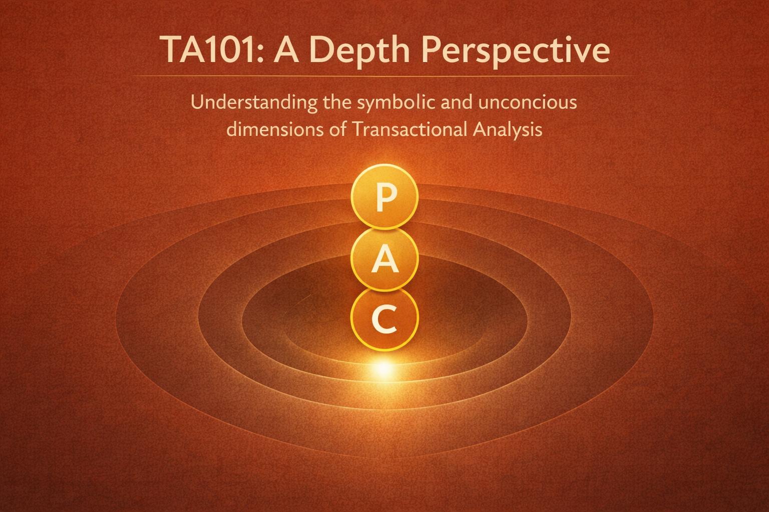 TA101: A Depth Perspective course graphic showing the Parent, Adult, and Child ego states, exploring the symbolic and unconscious dimensions of Transactional Analysis.